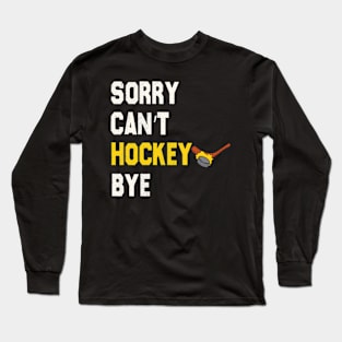 Funny Sorry Can't Hockey Bye Men Smile Gift Long Sleeve T-Shirt